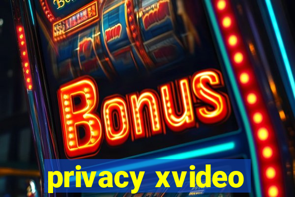 privacy xvideo